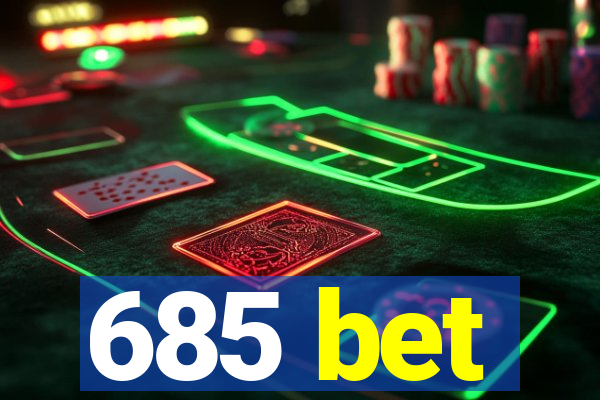 685 bet